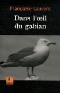 Couverture du livre Dans l'oeil du gabian - Francoise Laurent