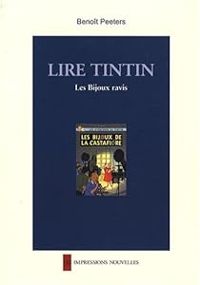 Benoit Peeters - Lire Tintin : Les Bijoux ravis