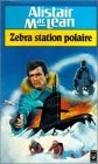 Alistair Maclean - Zebra, station polaire