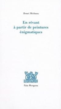 Couverture du livre En rêvant à partir de peintures énigmatiques - Henri Michaux