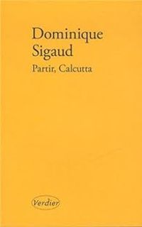 Dominique Sigaud - Partir, Calcutta