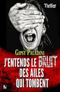 Couverture du livre J'entends le bruit des ailes qui tombent - Gipsy Paladini