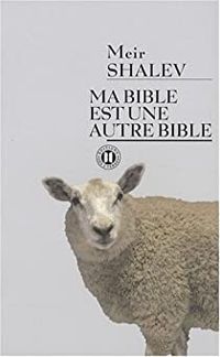 Meir Shalev - Ma Bible est une autre Bible