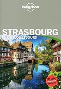 Couverture du livre Strasbourg en quelques jours - 2016 - Lonely Planet - Julia Mangold - Vincent Froehly