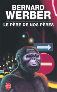 Couverture du livre Le Père de nos pères - Bernard Werber