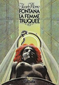 Couverture du livre La Femme truquée (Série Fantastique, science - Jean Pierre Fontana