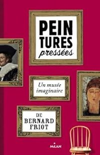 Bernard Friot - Peintures pressées : Un musée imaginaire