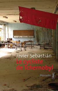 Javier Sebastian - Le Cycliste de Tchernobyl