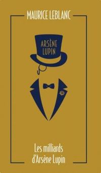 Couverture du livre Arsène Lupin : Les milliards d'Arsène Lupin - Maurice Leblanc