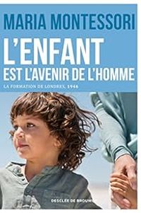 Couverture du livre L'enfant est l'avenir de l'homme - Maria Montessori