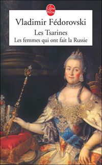 Vladimir Fédorovski - Les Tsarines: Les femmes qui ont fait la Russie