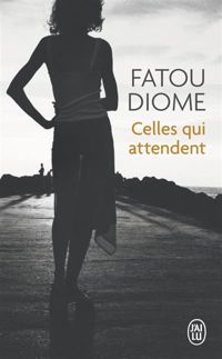 Fatou Diome - Celles qui attendent