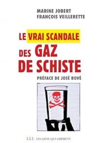 Couverture du livre Le vrai scandale des gaz de schiste - Jose Bove - Francois Veillerette - Marine Jobert