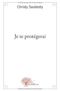 Couverture du livre Je te protégerai - Christy Saubesty