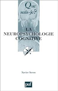 Xavier Seron - La Neuropsychologie Cognitive