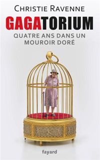 Christie Ravenne - Gagatorium: Quatre ans dans un mouroir doré