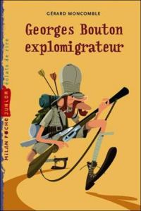 Couverture du livre Georges Bouton explomigrateur - Gerard Moncomble - Sebastien Telleschi