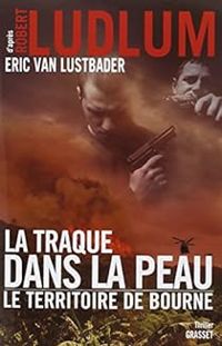 Couverture du livre La Traque dans la peau : Le territoire de Bourne - Robert Ludlum - Eric Van Lustbader