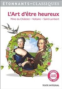 Couverture du livre L'Art d'être heureux - Voltaire  - Jean Francois De Saint Lambert - Gabrielle Milie Le Tonnelier De Breteuil Du Chatelet