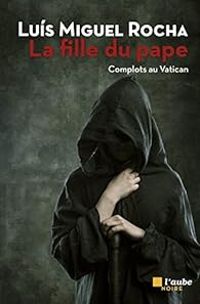 Couverture du livre La fille du pape - Luis Miguel Rocha