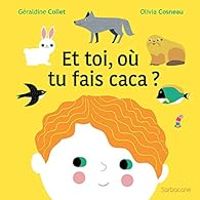 Couverture du livre Et toi, où tu fais caca ? - Olivia Cosneau - Geraldine Collet