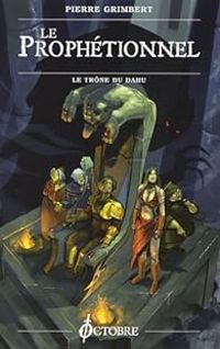 Couverture du livre Le Prophétionnel : Le Trône du dahu - Pierre Grimbert