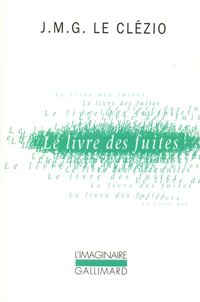 Jean-marie Gustave Le Clézio - Le Livre des fuites: Roman d'aventures