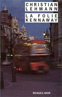 Couverture du livre La Folie Kennaway - Christian Lehmann