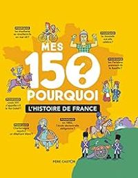 Couverture du livre Mes 150 pourquoi ? : L'Histoire de France - Frederic Sochard