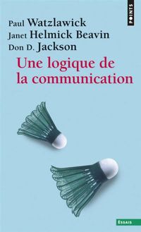 Janet Helmick Beavin - Paul Watzlawick - Don-d Jackson - Une logique de la communication