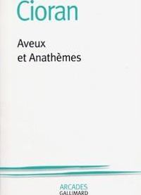 Emile Michel Cioran - Aveux et Anathèmes