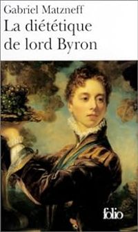 Gabriel Matzneff - La Diététique de lord Byron