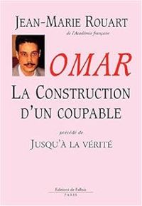 Jean Marie Rouart - Omar : La construction d'un coupable