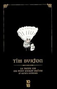 Tim Burton - La triste fin du petit enfant huître et autres histoires 