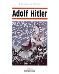 Couverture du livre Chroniques de l'Histoire : Adolf Hitler - Jacques Legrand