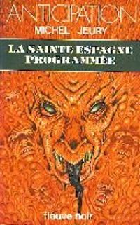 Couverture du livre La sainte Espagne programmée - Michel Jeury