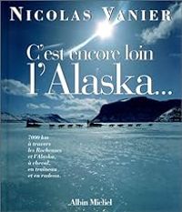 Couverture du livre C'est encore loin l'Alaska... - Nicolas Vanier