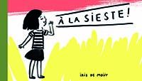 Couverture du livre A la sieste ! - Iris De Mouy