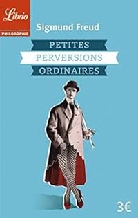 Couverture du livre Petites perversions ordinaires - Sigmund Freud