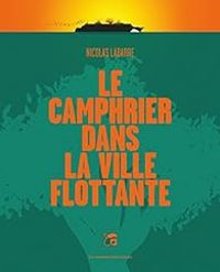 Couverture du livre Le camphrier dans la ville flottante - Nicolas Labarre