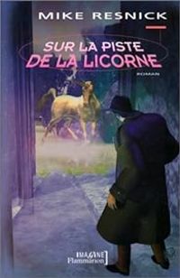 Mike Resnick - Sur la piste de la Licorne