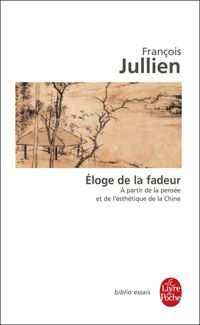 François Jullien - Eloge de la fadeur