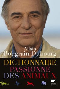 Couverture du livre Dictionnaire passionné des animaux - Allain Bougrain Dubourg