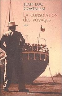 Couverture du livre La consolation des voyages - Jean Luc Coatalem