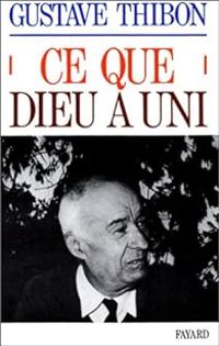 Gustave Thibon - Ce que dieu a uni
