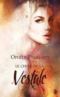 Couverture du livre Le choix de la Vestale - Ophelie Pemmarty