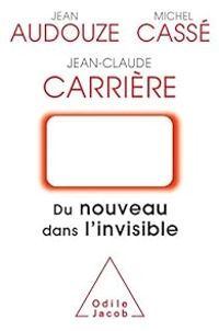 Couverture du livre Du nouveau dans l'invisible - Jean Claude Carriere - Jean Audouze - Michel Casse