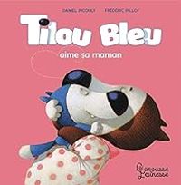 Couverture du livre Tilou Bleu aime sa maman - Daniel Picouly