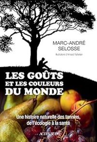 Couverture du livre Les goûts et les couleurs du monde - Marc Andre Selosse