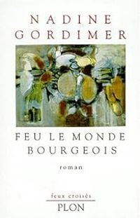 Couverture du livre Feu le monde bourgeois - Nadine Gordimer